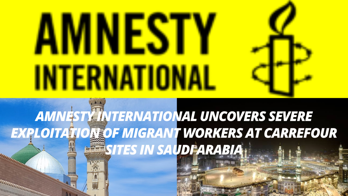  Amnesty International Uncovers Severe Exploitation of Migrant Workers at Carrefour Sites in Saudi Arabia